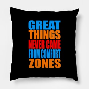 Great things never came from comfort zones Pillow