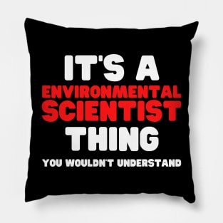 It's A Environmental Scientist Thing You Wouldn't Understand Pillow