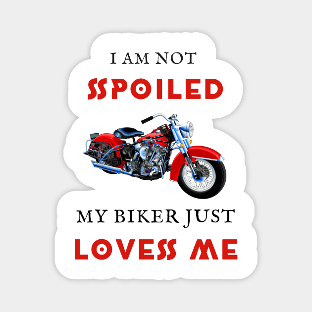 I am not spoiled my biker loves me Magnet by IOANNISSKEVAS