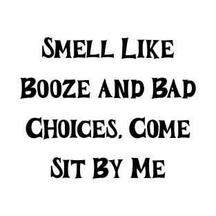 Smel like booze and bad choices T-Shirt