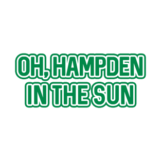 OH, HAMPDEN IN THE SUN, Glasgow Celtic Football Club White and Green Text Design T-Shirt