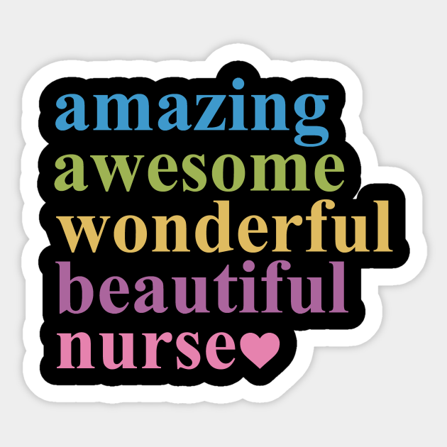 AMAZING AWESOME WONDERFUL BEAUTIFUL NURSE - Funny Quotes Gift - Sticker | TeePublic AMAZING AWESOME WONDERFUL BEAUTIFUL NURSE - Funny Quotes Gift - Sticker | TeePublic