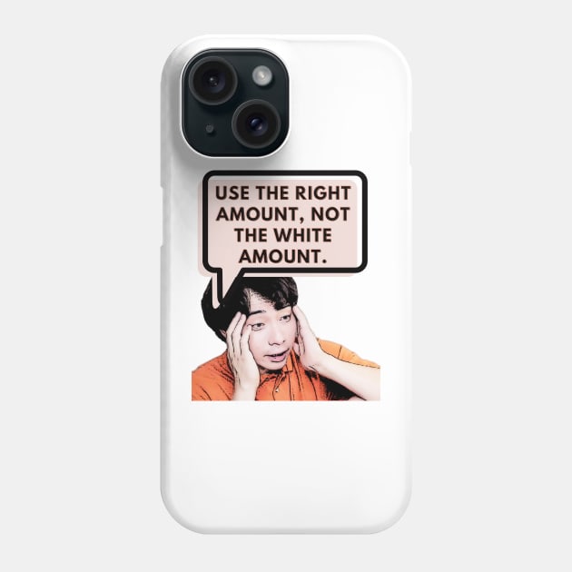 Use the right amount, not the white amount. - Uncle Roger Phone Case by kimbo11