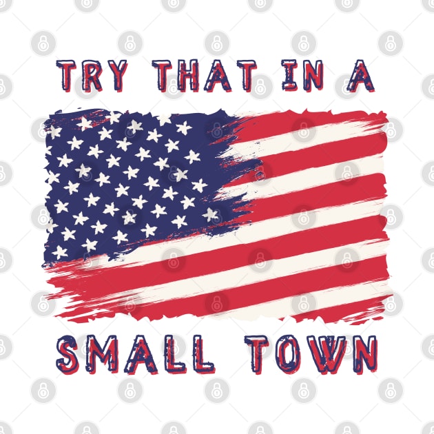 Try That In A Small Town by TeeStory