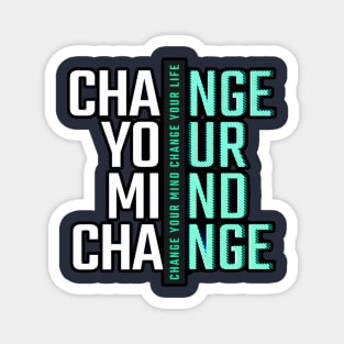 Change Your Mind Change Your Life Magnet