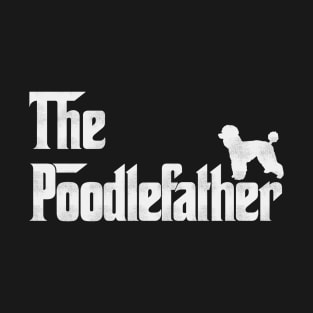 The Poodlefather - Poodle Dad T-Shirt