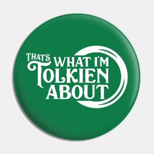 That's What I'm Tolkien About Pin