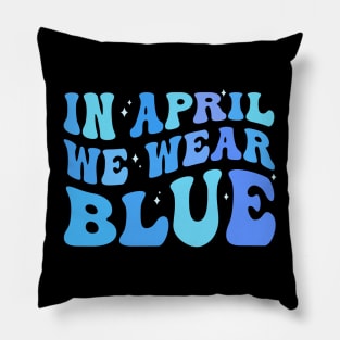 in april we wear blue Autism Awareness Month Pillow