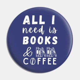 All I need is Books and Coffee Pin