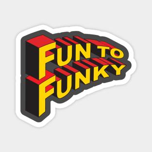 Fun To Funky Magnet
