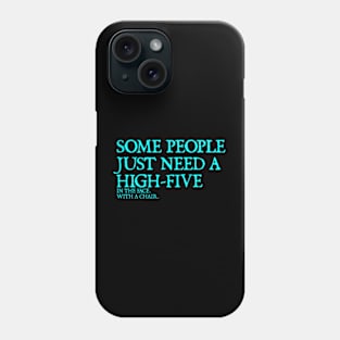 Some People Need A High Five Sarcastic Phone Case