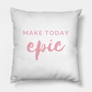 MAKE TODAY epic Quote Blush Typography Pillow