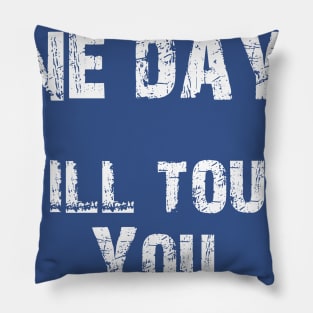 One Day.. I Will Touch You Pillow