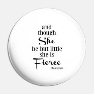 Though She Be But Little She Is Fierce, black and white typography Pin