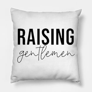 Raising Gentlemen , Mom , Little Mom  Funny , Mom of Boy  Little Gentlemen Pillow