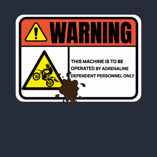 Warning This Machine Is To Be Operated By Adrenaline Dependent Personnel Only T-Shirt