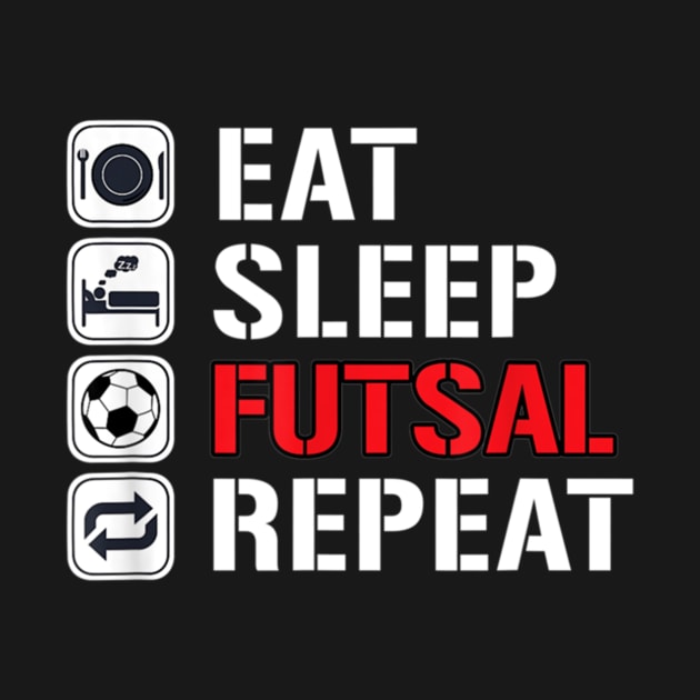 Eat Sleep Futsal Repeat by Yann Van Campfort