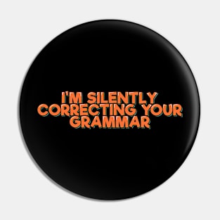 I'm Silently Correcting Your Grammar Pin