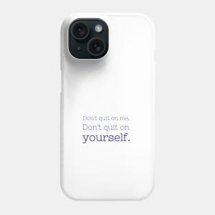 Don't quit on me Phone Case