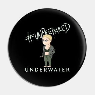 #Unprepared - Underwater Pin