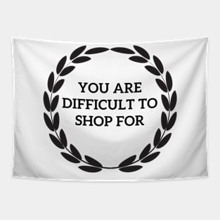 You are difficult to shop for Tapestry