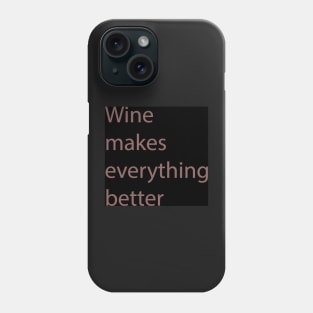 Wine Makes Everything Better Phone Case