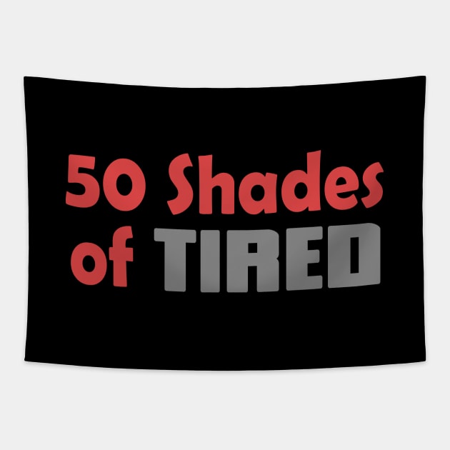 50 Shades Of Tired Funny Quote Tapestry by Embrace Masculinity