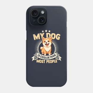 My Dog Is Cooler Than Most People Phone Case