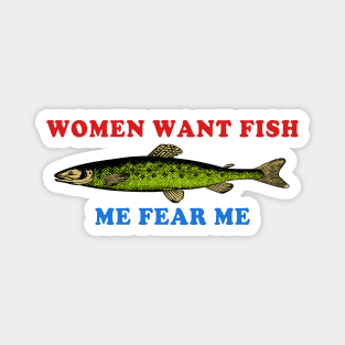 Women Want Fish Me Fear Me - Oddly Specific Meme, Fishing Magnet