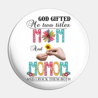 God Gifted Me Two Titles Mom And Momom And I Rock Them Both Wildflowers Valentines Mothers Day Pin