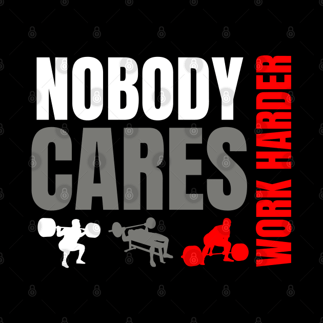 NOBODY CARES WORK HARDER by AniTeeCreation