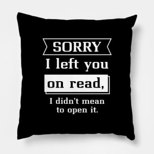 Sorry I Left You On Read Pillow