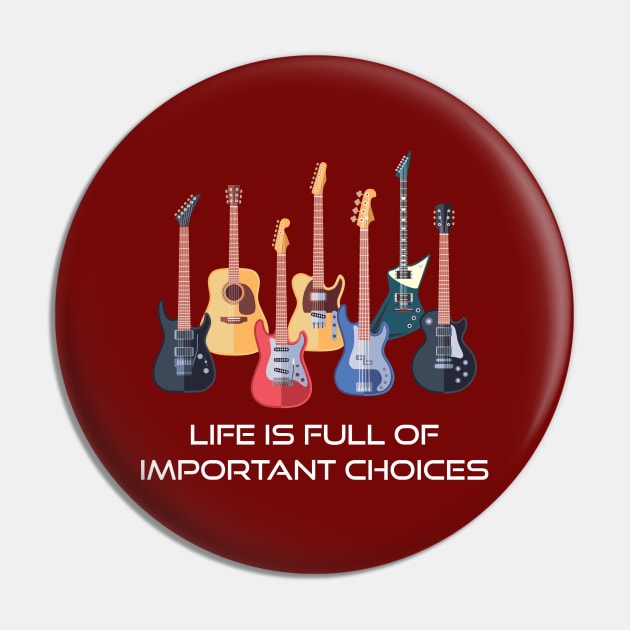 Funny Guitar Life Is Full Of Important Choices Pin by Indiecate