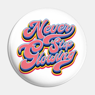 Never Stop Glowing - 70s Style Pin