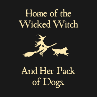 Home Of The Wicked Witch And Her Pack Of Dog Funny Halloween T-Shirt