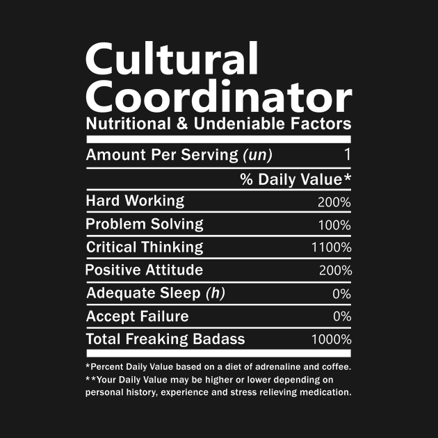 Cultural Coordinator T Shirt - Nutritional and Undeniable Factors Gift Item Tee by Ryalgi