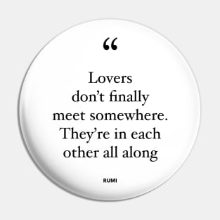 Lovers Don't Finally Meet Somewhere. They're In Each Other All Along Pin