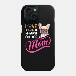 Being A French Bulldog Mom I Love My Bull Dog Mommy Mother Phone Case