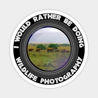 I Would Rather be Doing Wildlife Photography Elephant Mountain Magnet