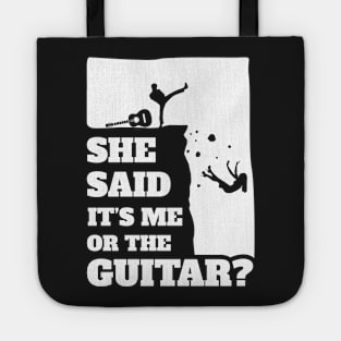 She Said Its Me Or The Guitar ? Funny guitarist product Tote