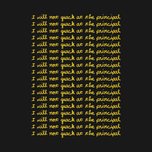 I Will Not Quack At The Principal (Yellow) T-Shirt