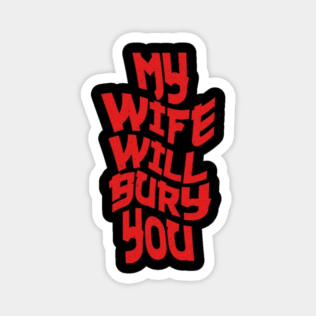 My Wife Will Bury You Magnet by The WYLD Tribe