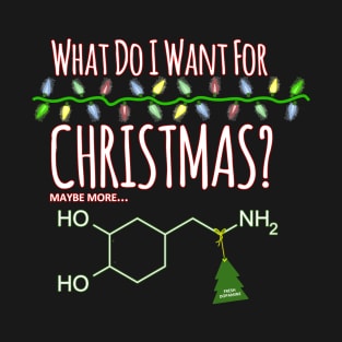 All I want for Christmas is more DOPAMINE T-Shirt