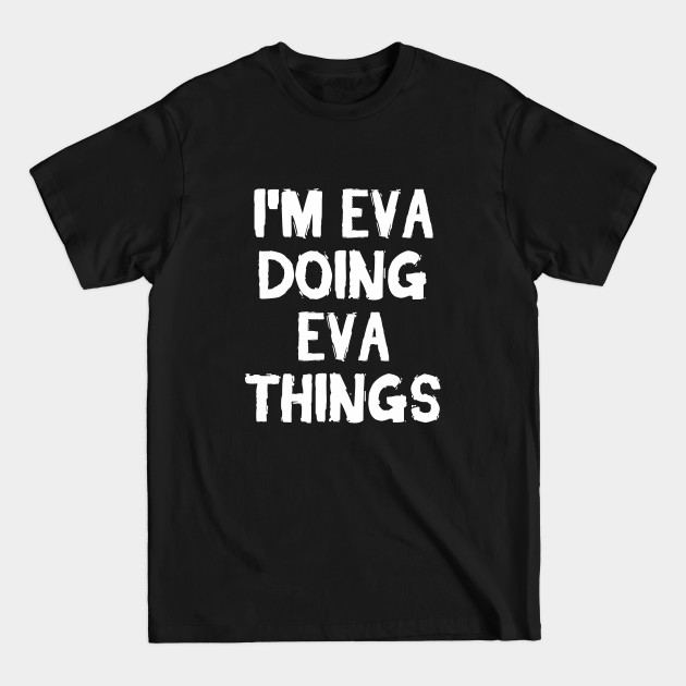 Discover I'm Eva doing Eva things - Eva - T-Shirt