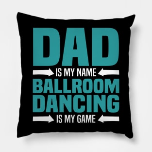 Dad is My Name, Ballroom Dancing is my Game Pillow