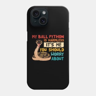 My Ball Python Is Harmless It's Me You Should Worry About Phone Case