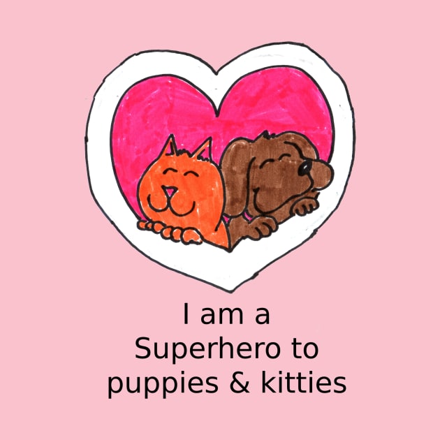 I am a super hero to puppies and kitties by ConidiArt