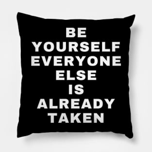 Be yourself everyone else is already taken Pillow