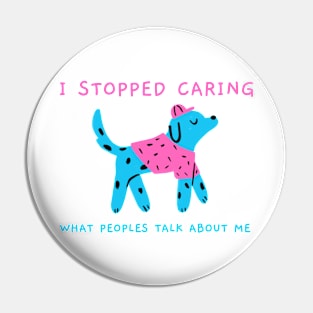 I stopped caring what peoples talk about me Pin