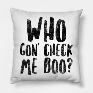 Who Gon' Check Me Boo? Pillow